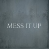 MESS IT UP