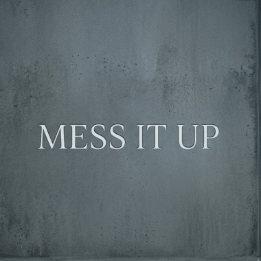 MESS IT UP