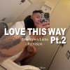 Love This Way Pt.2