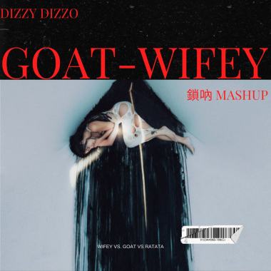 G.O.A.T Wifey (鎖吶 Remix)