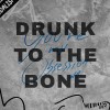 Drunk To The Bone
