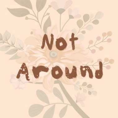 Not Around