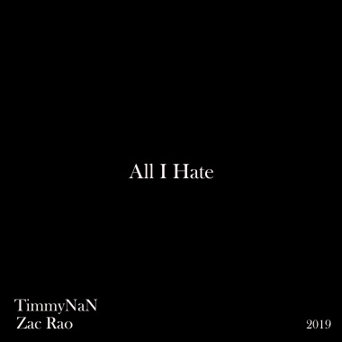 All I Hate - TimmyNaN , Zac Rao (2019)