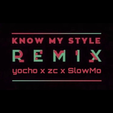 Know My Style (yocho remix ft.zc&SlowMo)
