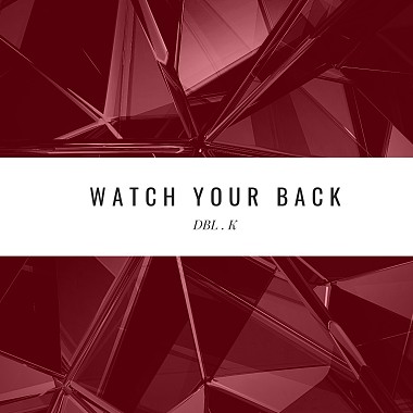 DBL . K - WATCH YOUR BACK