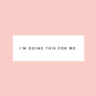 I'm doing this for me