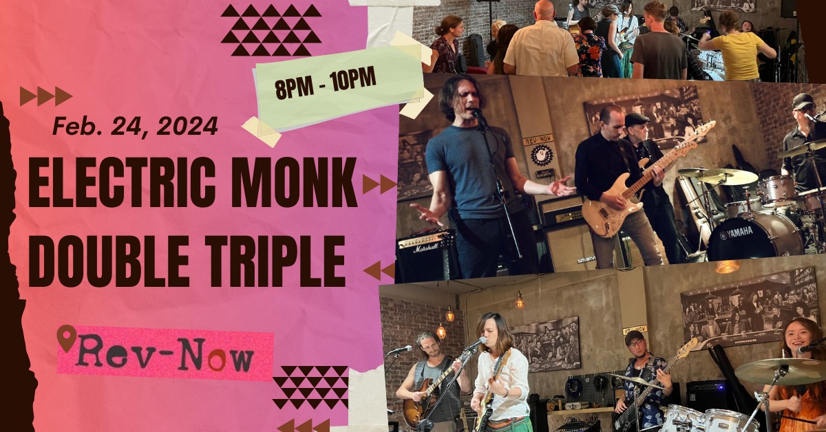 Double Triple + Electric Monk @Rev-Now