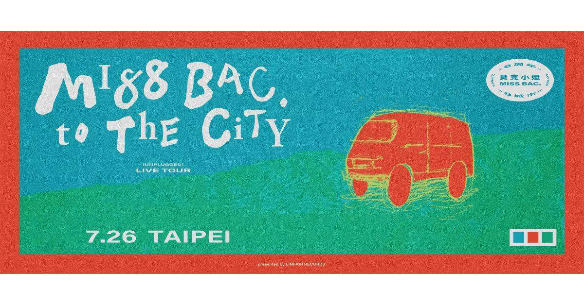 【 貝克小姐《MI88 BAC. to The City：UNPLUGGED LIVE TOUR》 】- 台北站