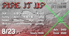 PIPE IT UP VOL.18｜夏日返場