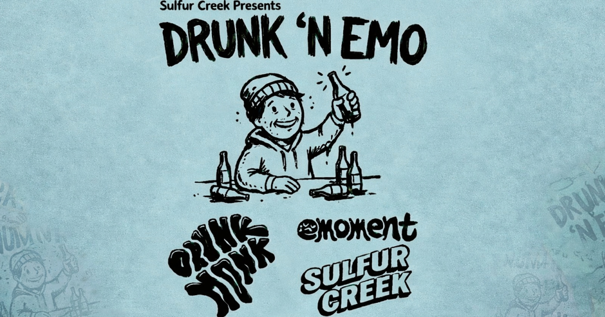 Drunk ‘n Emo presented by Sulfur Creek