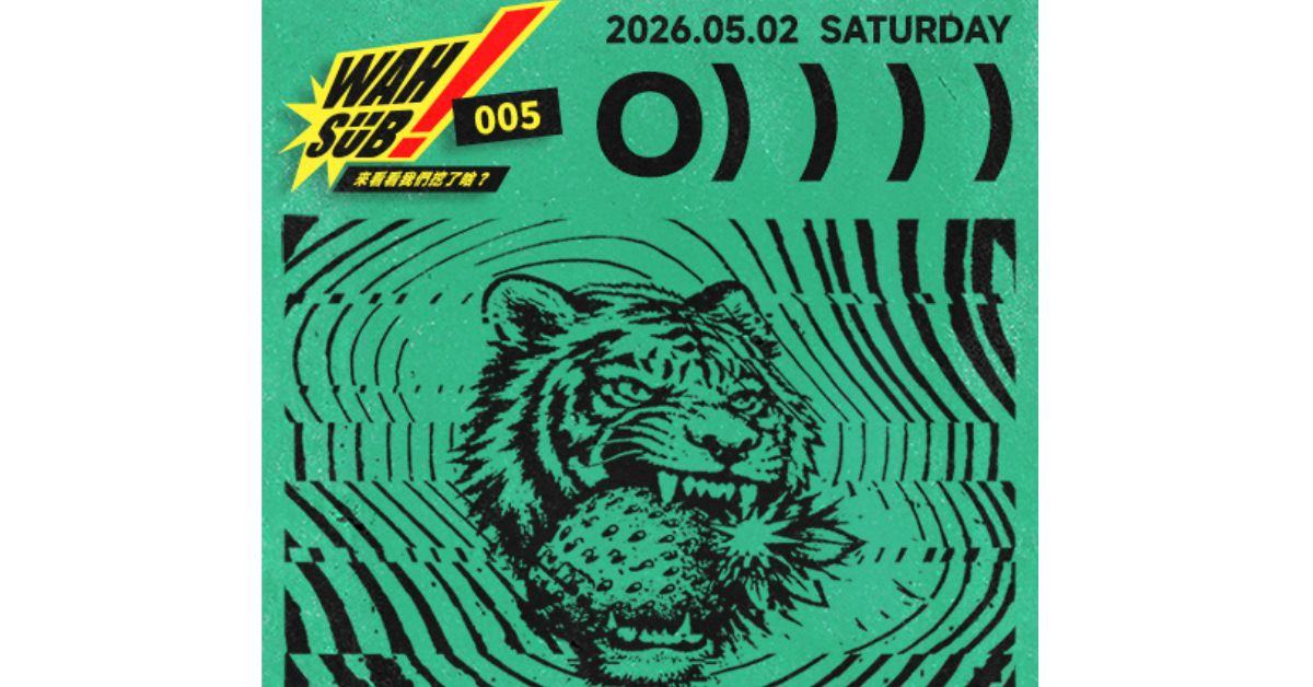 Wah SUB！005 O））））；回聲樂團Ｘ共振效應