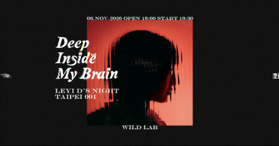 《Deep Inside My Brain》 Leyi D’s Night • Taipei 001