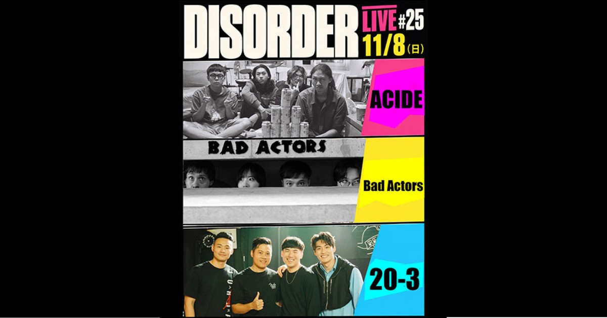 Disorder Live #25 ACIDE、Bad Actors、20-3